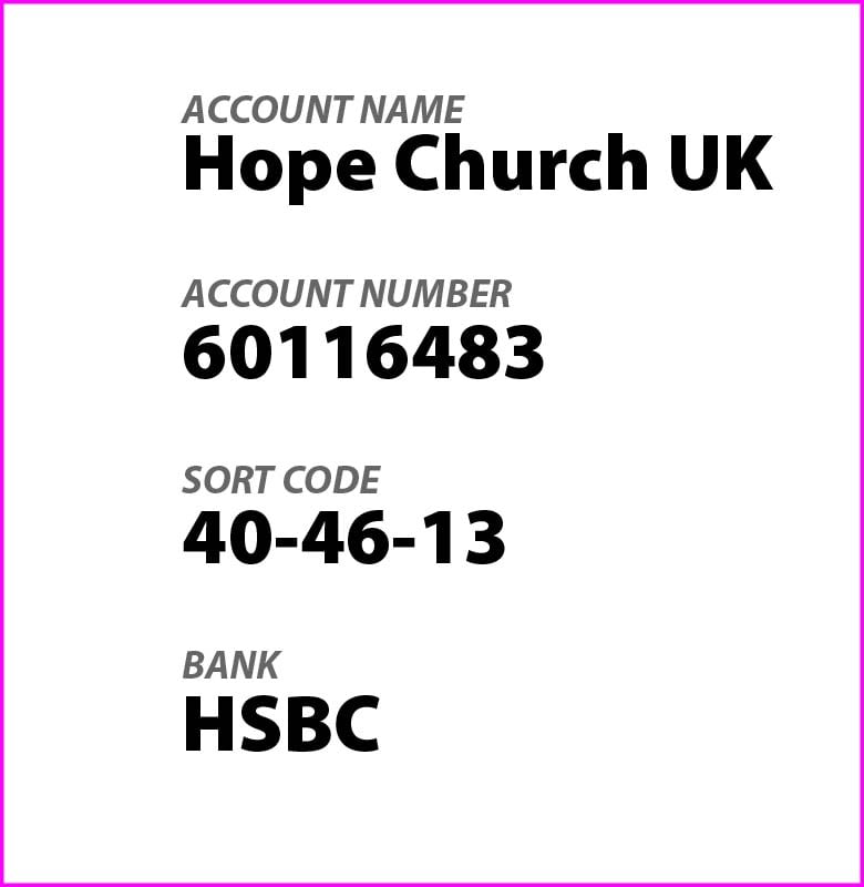 Bank details: account name Hope Church UK, account number 60116483, sort code 40-46-13, bank HSBC